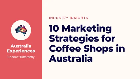 10 Marketing Strategies for Coffee Shops in Australia