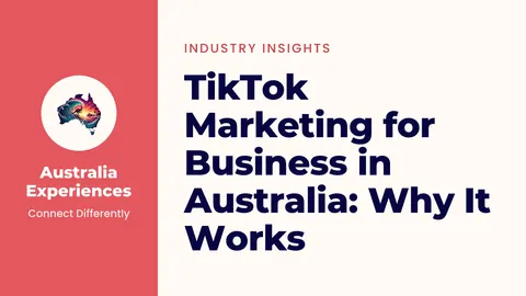 TikTok Marketing for Business in Australia: Why It Works
